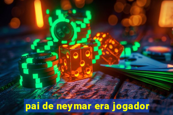 pai de neymar era jogador